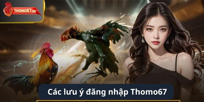 Các lưu ý giúp người chơi có trải nghiệm tại Thomo67 tốt hơn.