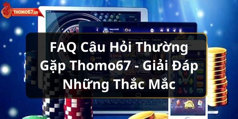 faq-cau-hoi-thuong-gap-thomo67